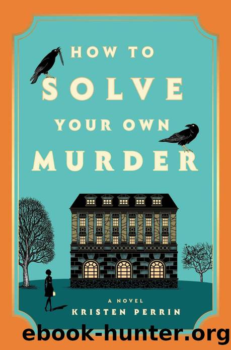 How to Solve Your Own Murder: A Novel by Kristen Perrin