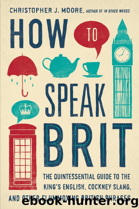 How to Speak Brit by Christopher J. Moore