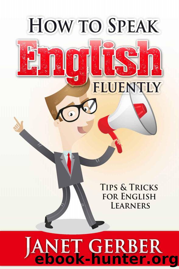 How to Speak English Fluently: Tips and Tricks for English Learners by Janet Gerber