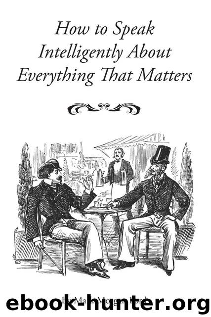 How to Speak Intelligently About Everything That Matters by Mark Morgan Ford