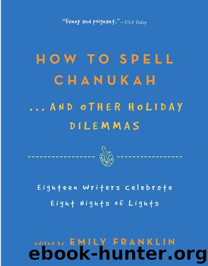 How to Spell Chanukah...And Other Holiday Dilemmas by Emily Franklin