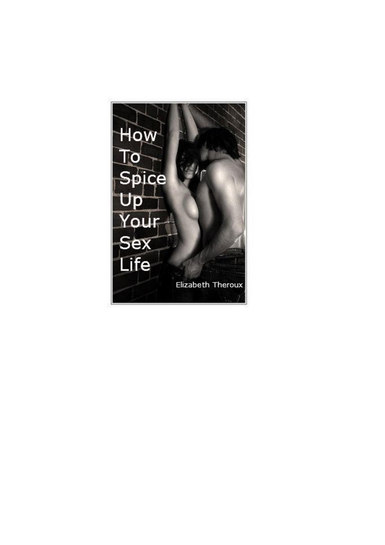 How to Spice Up Your Sex Life - 101 Tips by Elizabeth Theroux