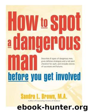How to Spot a Dangerous Man Before You Get Involved: Describes 8 Types of Dangerous Men, Gives Defense Strategies and a Red Alert Checklist for Each, and by Brown Sandra L
