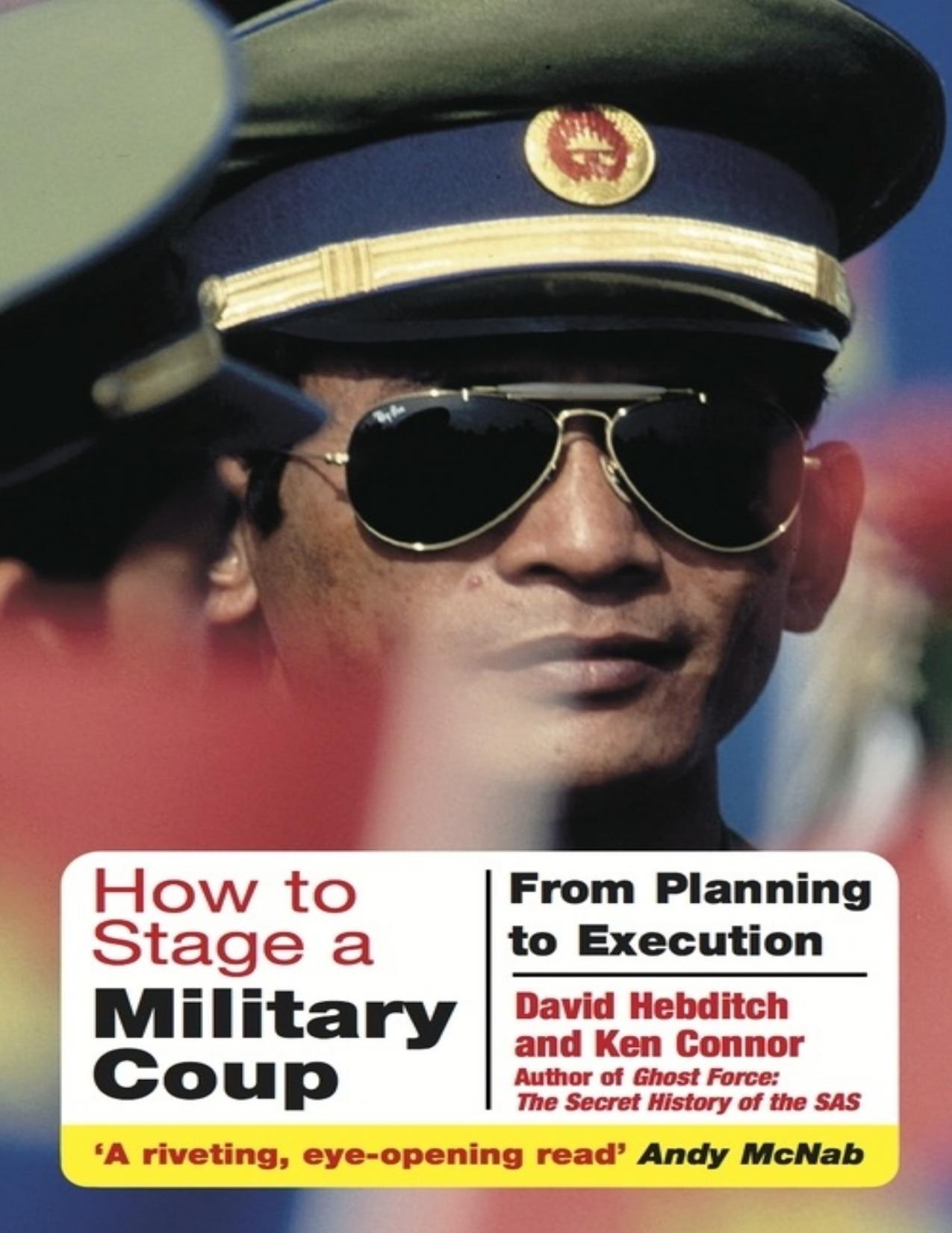 How to Stage a Military Coup: From Planning to Execution by David Hebditch Ken Connor