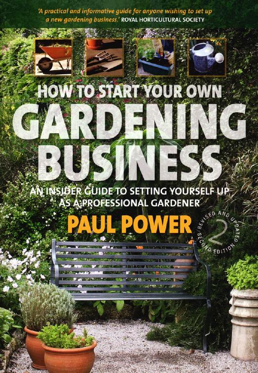 How to Start Your Own Gardening Business: An insider guide to setting yourself up as a professional gardener by Paul Power