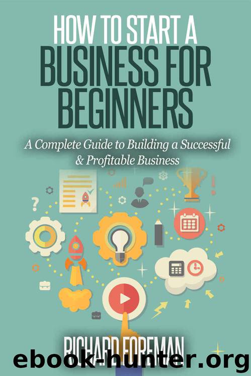 How to Start a Business for Beginners: A Complete Guide to Building a Successful & Profitable Business by Richard Foreman