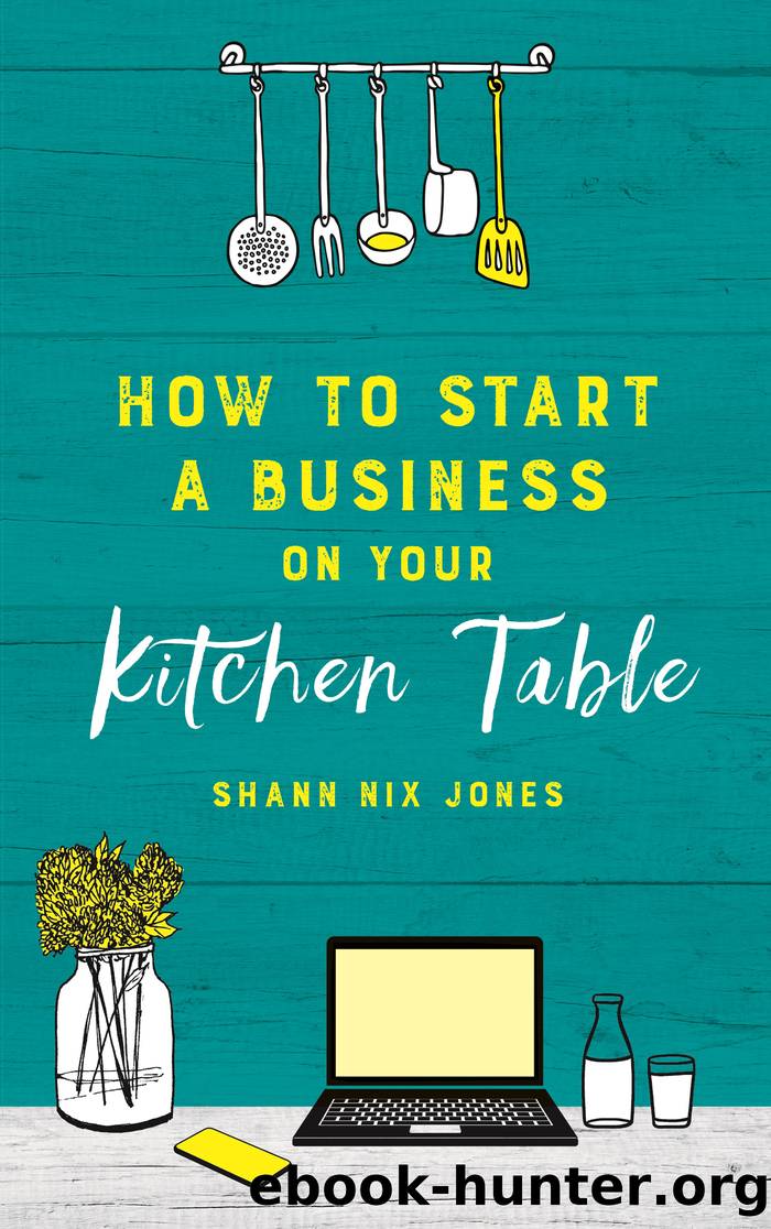How to Start a Business on Your Kitchen Table by Shann Nix Jones