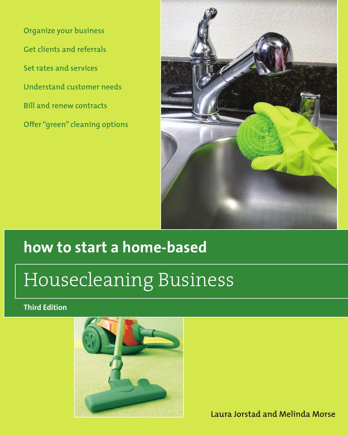 How to Start a Home-Based Housecleaning Business: * Organize Your Business * Get Clients And Referrals * Set Rates And S Ed 3 by Unknow
