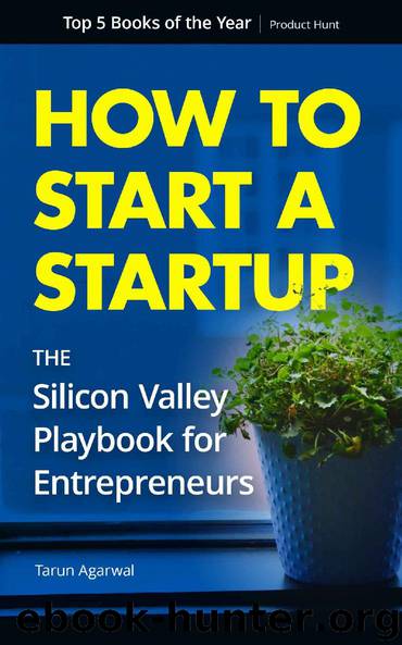 How to Start a Startup: The Silicon Valley Playbook for Entrepreneurs by Tarun Agarwal