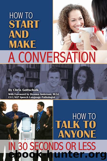 How to Start and Make a Conversation: How to Talk to Anyone in 30 Seconds or Less by Christopher Gottschalk