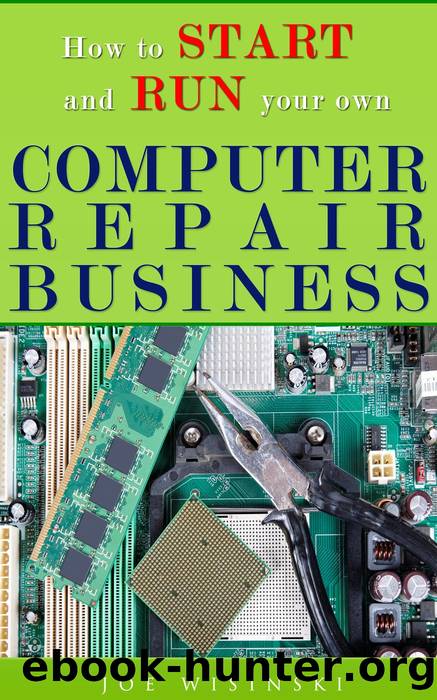 How to Start and Run Your Own Computer Repair Business by Joe Wisinski