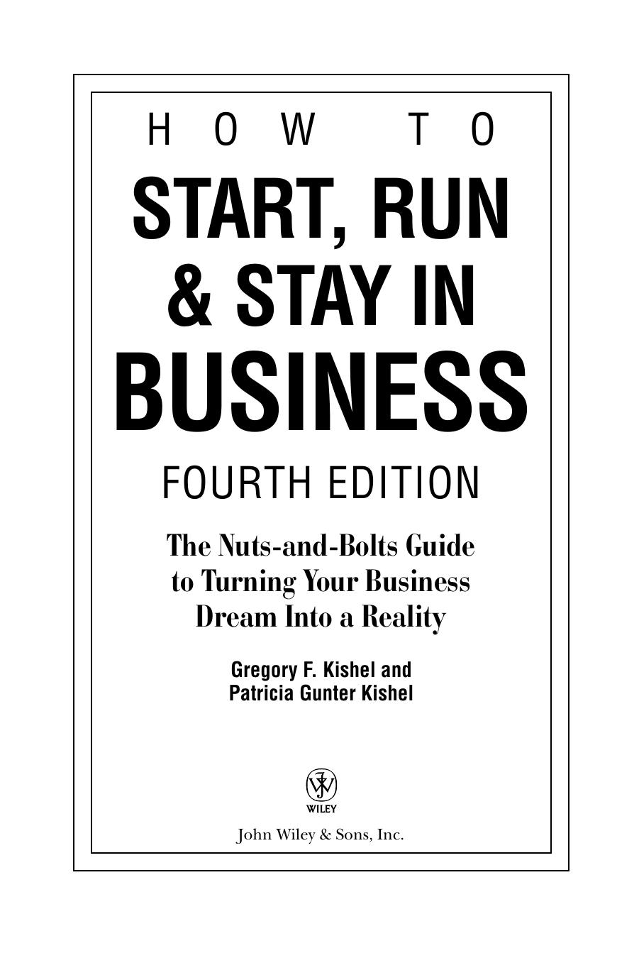 How to Start, Run, and Stay in Business: The Nuts-and-Bolts Guide to Turning Your Business Dream Into a Reality (How to Start, Run, and Stay in Business) by Gregory F. Kishel Patricia Gunter Kishel