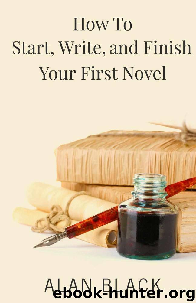 How to Start, Write, and Finish Your First Novel by Black Alan