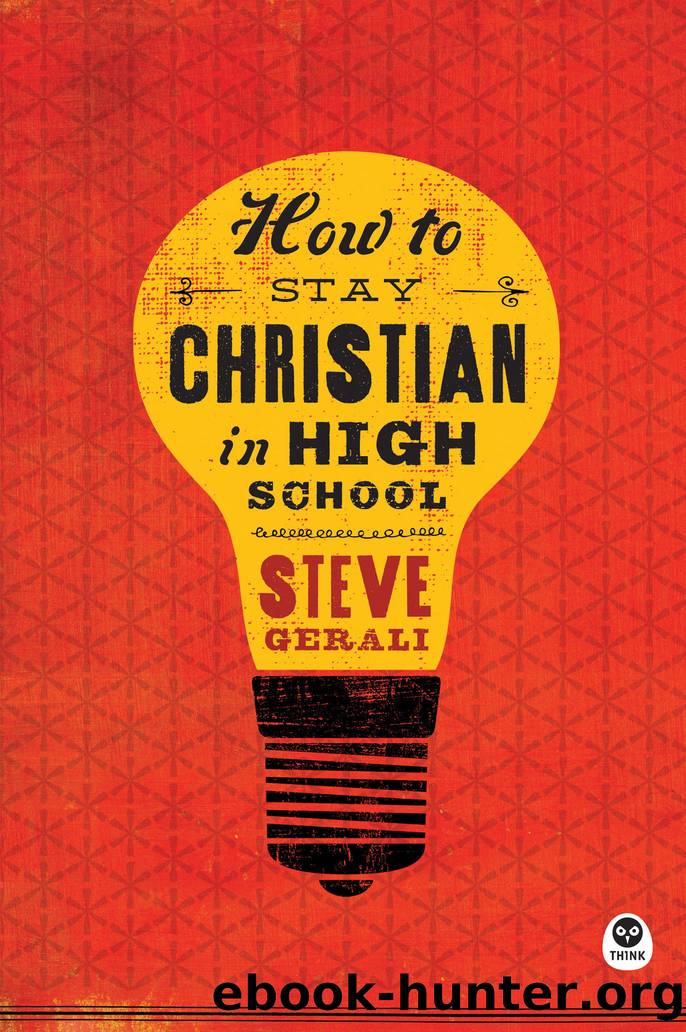 How to Stay Christian in High School by Steven Gerali