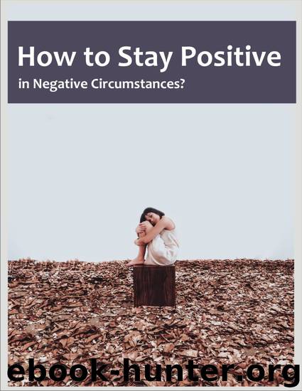How to Stay Positive in Negative Circumstances ?: Things to Know to Keep a Positive Attitude | Quick and Easy tips to Be Positive | Self Improvement, Positive Thinking Tips | How to stay Motivated | by Aroraa Raaghav