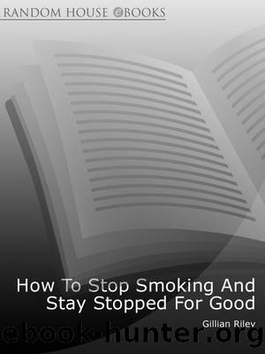 How to Stop Smoking and Stay Stopped for Good by Gillian Riley
