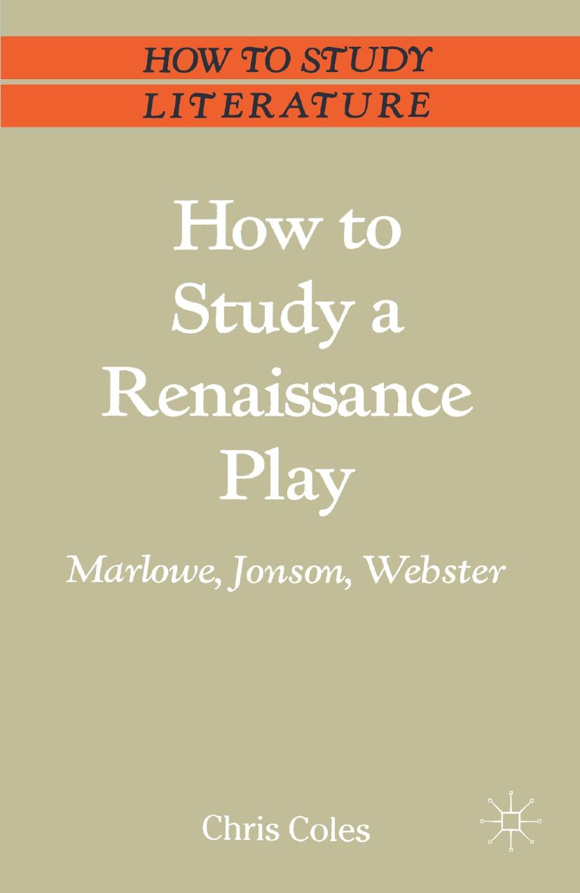 How to Study a Renaissance Play: Marlowe, Webster, Jonson by Chris Coles (auth.)