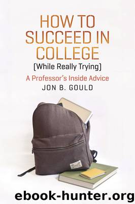 How to Succeed in College (While Really Trying) by Jon B. Gould