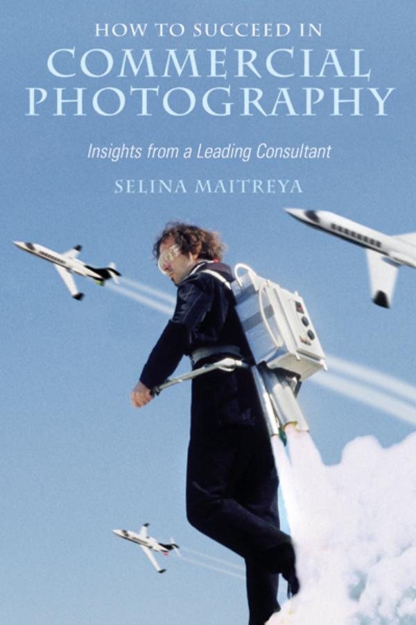 How to Succeed in Commercial Photography : Insights From a Leading Consultant by book