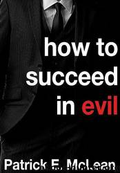 How to Succeed in Evil by Patrick E. Mclean