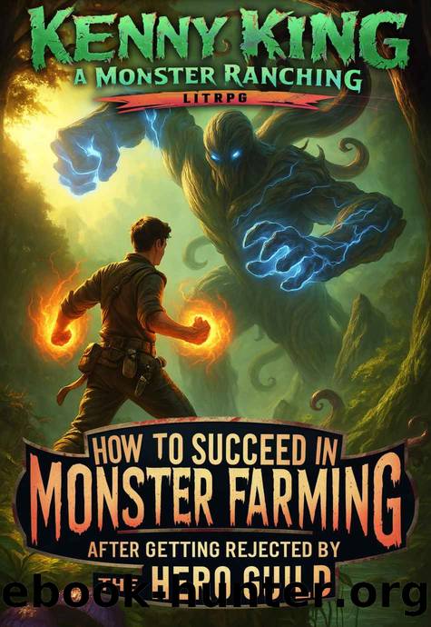How to Succeed in Monster Farming After Getting Rejected by the Hero Guild: A Monster Ranching LitRPG by Kenny King