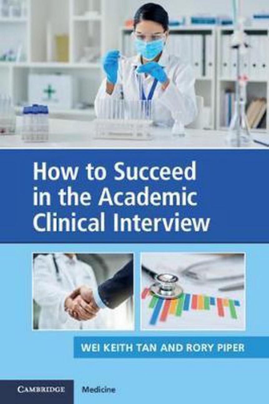 How to Succeed in the Academic Clinical Interview by Wei Keith Tan Rory Piper