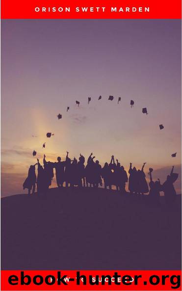 How to Succeed: Or, Stepping-Stones to Fame and Fortune by Orison Swett Marden