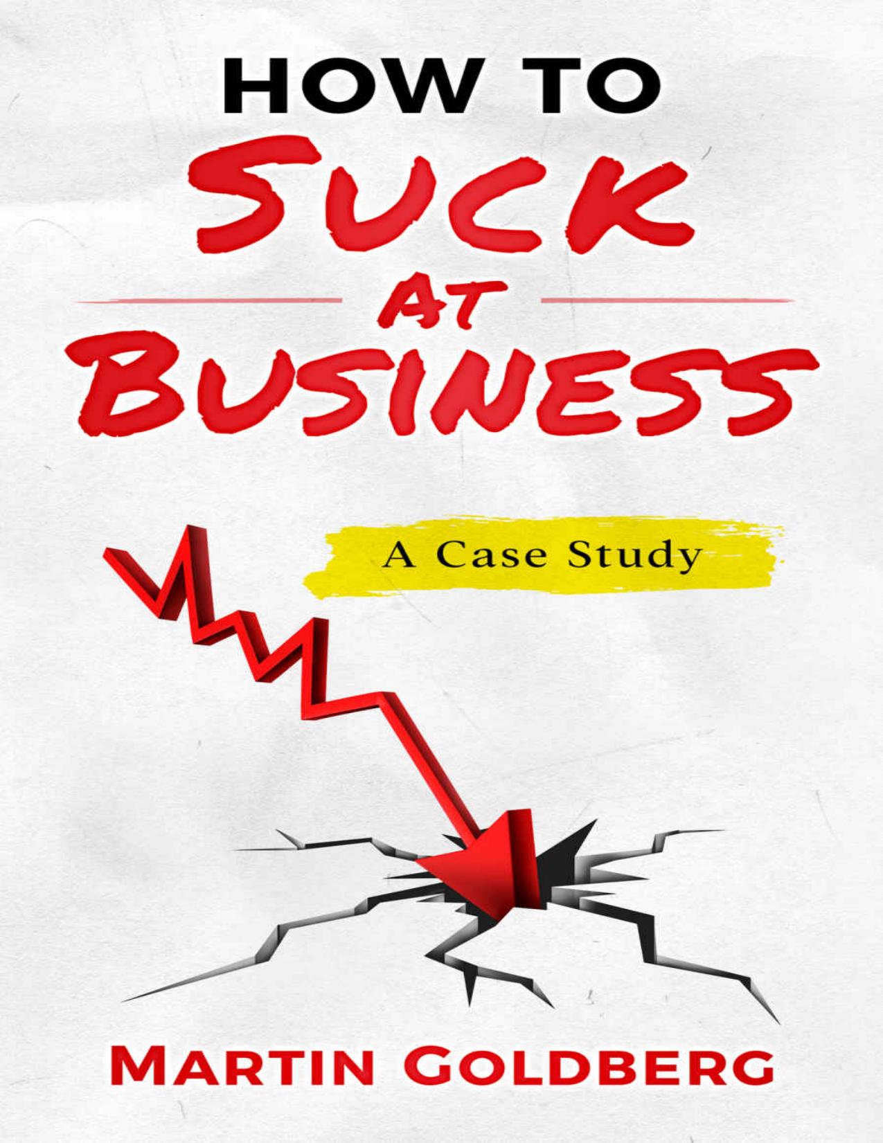 How to Suck at Business: A Case Study by Martin Goldberg