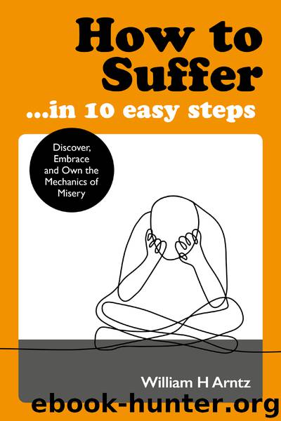How to Suffer ... In 10 Easy Steps by William Arntz