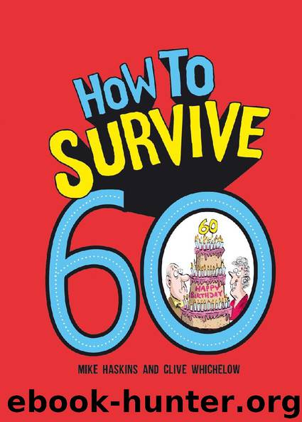 How to Survive 60 by Mike Haskins & Clive Whichelow