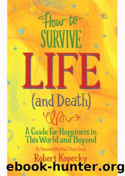 How to Survive Life (and Death) by Robert Kopecky