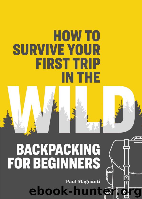 How to Survive Your First Trip in the Wild: Backpacking for Beginners by Paul Magnanti