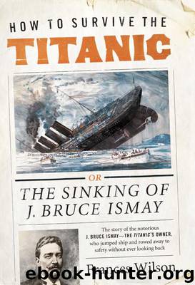How to Survive the Titanic by Frances Wilson