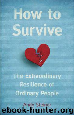 How to Survive: The Extraordinary Resilience of Ordinary People by Andy Steiner