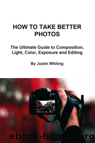 How to Take Better Photos by Justin Whiting