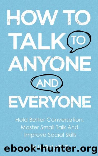 How to Talk to Anyone And Everyone: Hold Better Conversation, Master Small Talk And Improve Social Skills (Communication Skills and Charisma Development Book 3) by Mindnatic