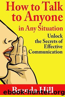 How to Talk to Anyone in Any Situation: Unlock the Secrets of Effective Communication by Brenda Hill