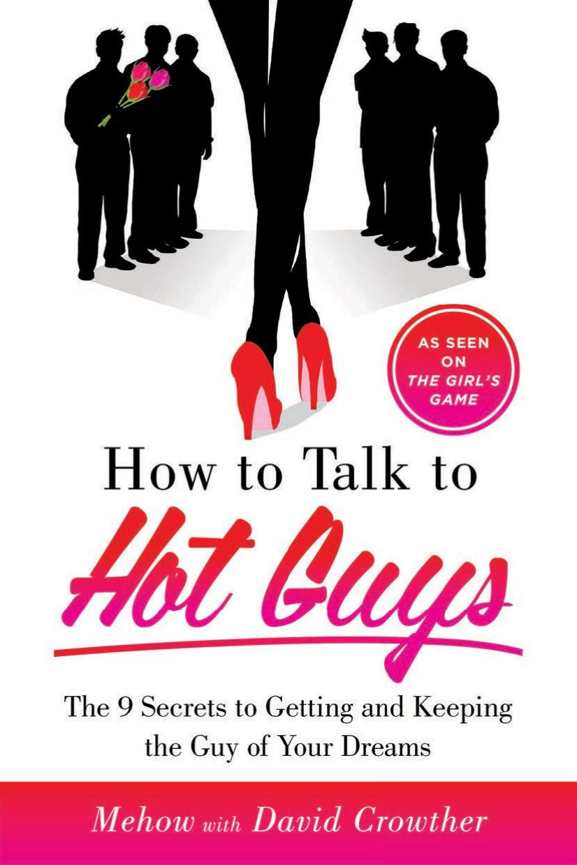 How to Talk to Hot Guys: The 9 Secrets to Getting and Keeping the Guy of Your Dreams by Mehow (Powers)