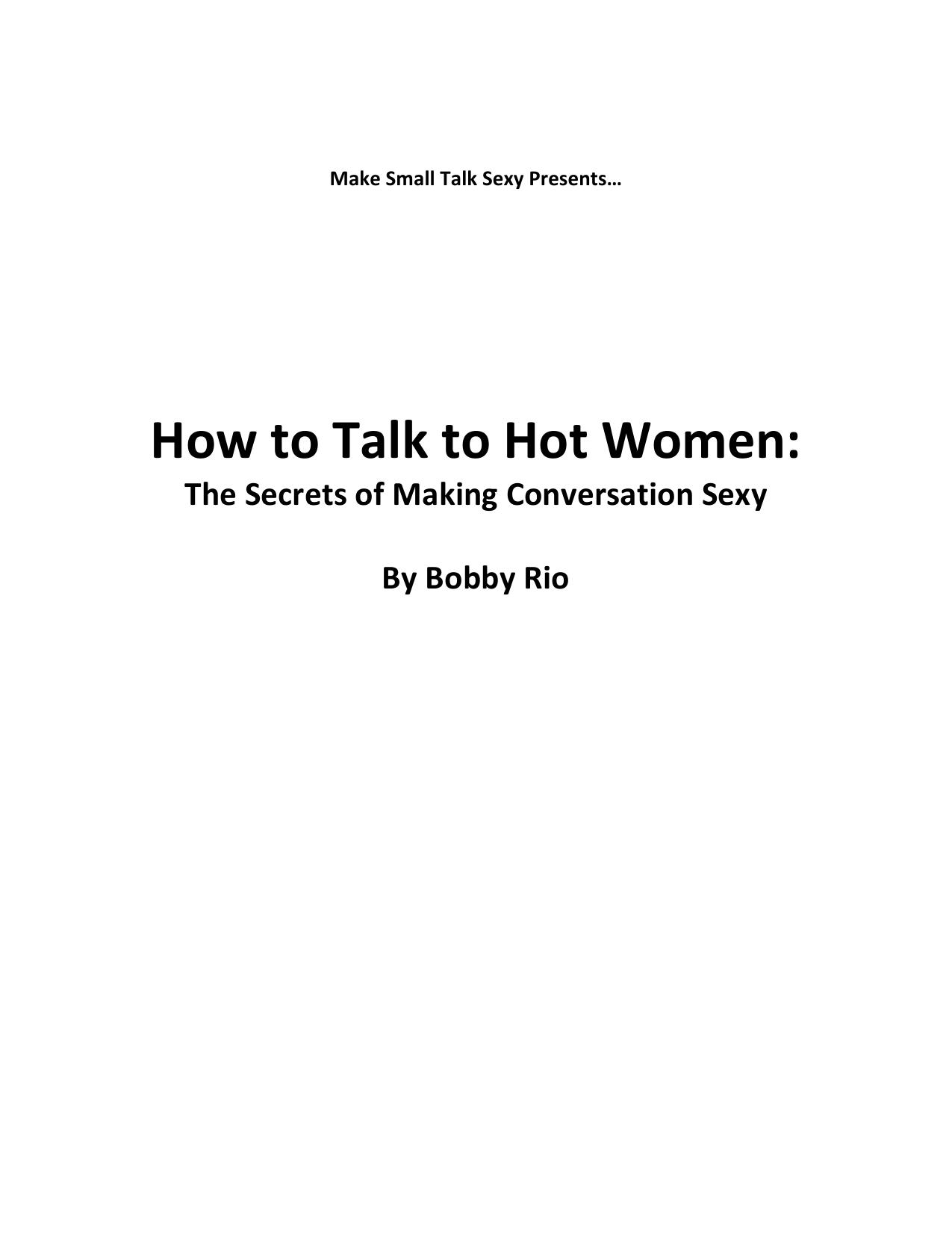 How to Talk to Hot Women: The Secrets of Making Conversation Sexy by Bobby Rio