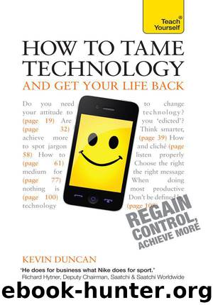 How to Tame Technology and Get Your Life Back: Teach Yourself by Kevin Duncan