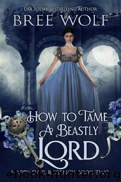 How to Tame a Beastly Lord (Happy Ever Regency Book 2) by Bree Wolf & Dragonblade Publishing
