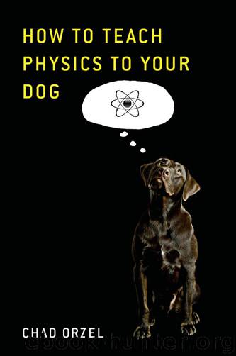 How to Teach Physics to Your Dog by Chad Orzel