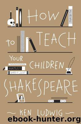 How to Teach Your Children Shakespeare by Ken Ludwig