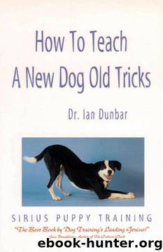 How to Teach a New Dog Old Tricks: The Sirius Puppy Training Manual by Ian Dunbar