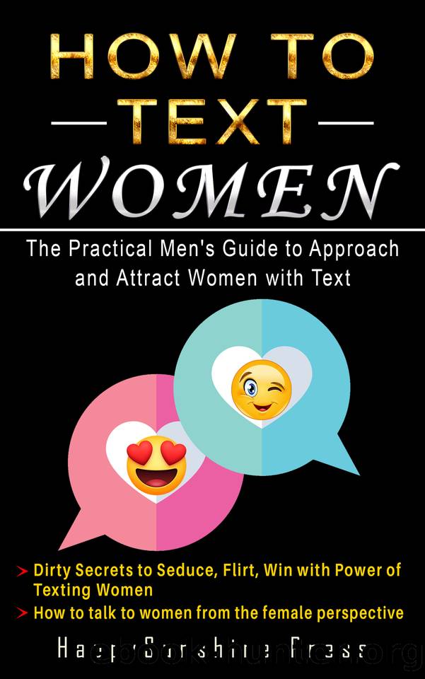 How to Text Women The Practical Men's Guide to Approach and Attract Women with Text: Dirty Secrets to Seduce, Flirt, Win with Power of Texting Women; How ... perspective (Premier Relationship Series) by Press HappySunshine