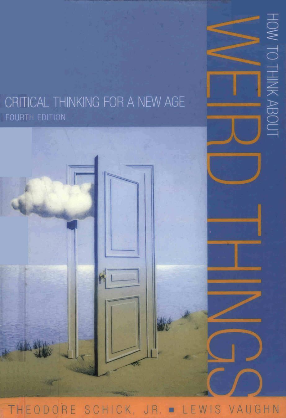 How to Think About Weird Things: Critical Thinking for a New Age, 4th Ed by Theodore Schick && Lewis Vaughn