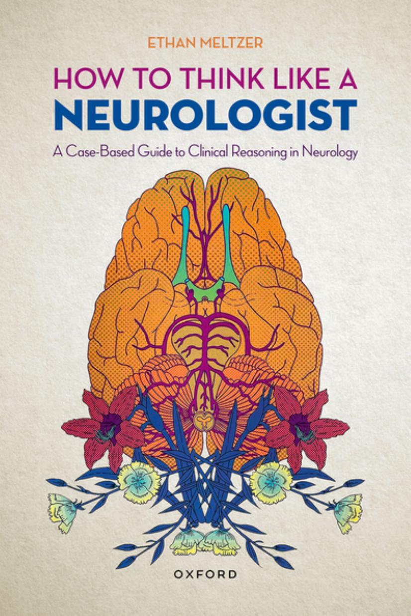 How to Think Like a Neurologist: A Case-Based Guide to Clinical Reasoning in Neurology by Ethan Meltzer