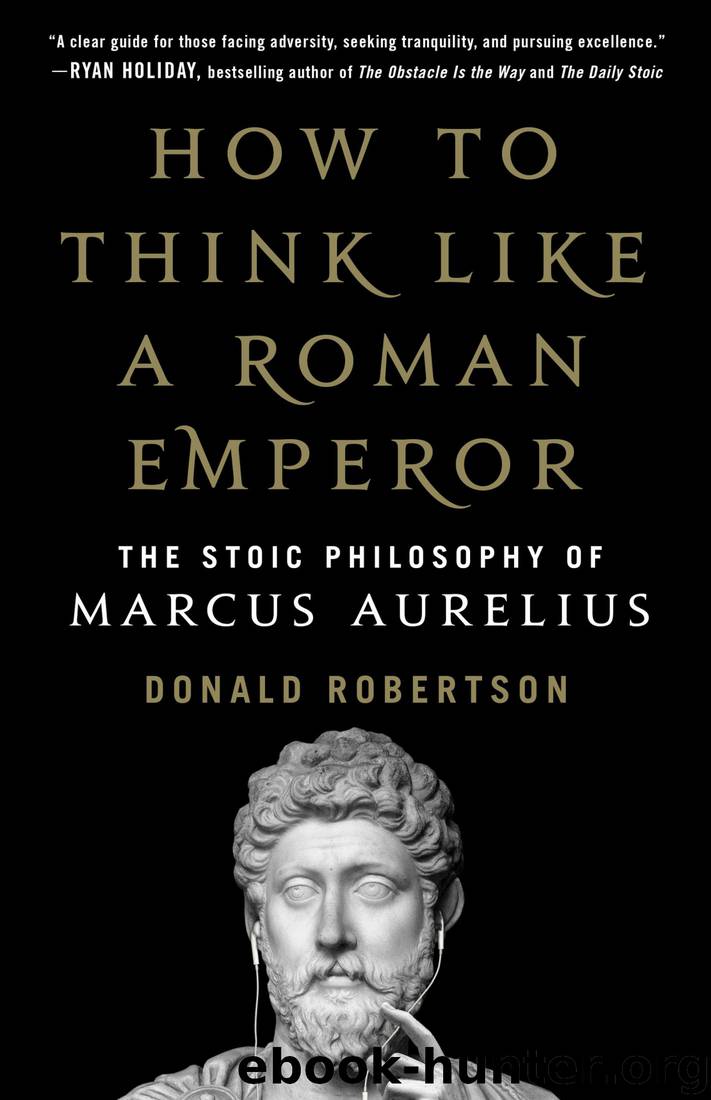 How to Think Like a Roman Emperor: The Stoic Philosophy of Marcus Aurelius by Donald J. Robertson