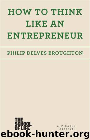 How to Think Like an Entrepreneur by Philip Delves Broughton