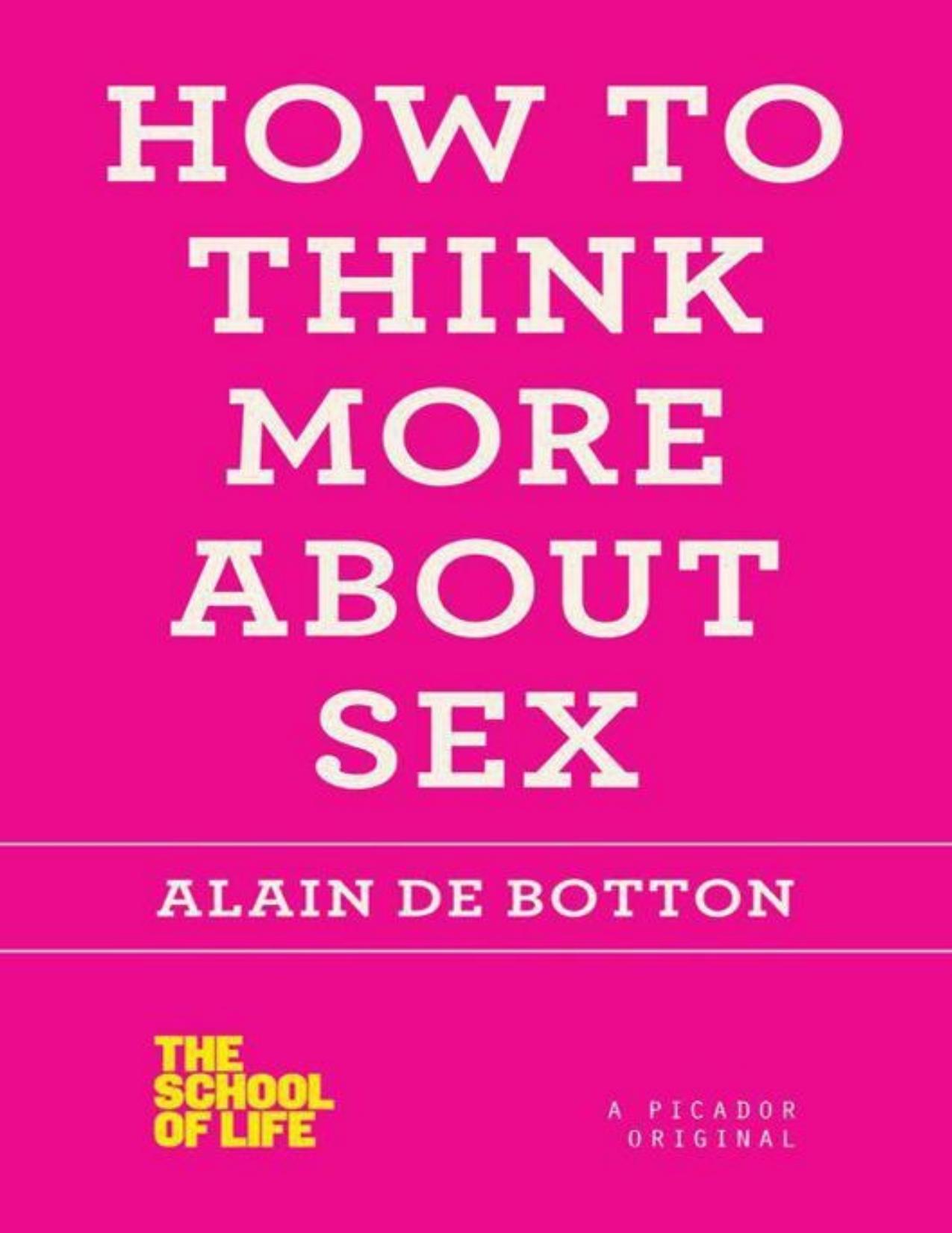 How to Think More About Sex (The School of Life) by Alain de Botton